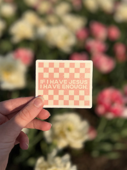 IF I HAVE JESUS STICKER - PINK