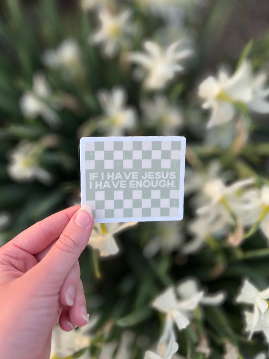 IF I HAVE JESUS STICKER - GREEN