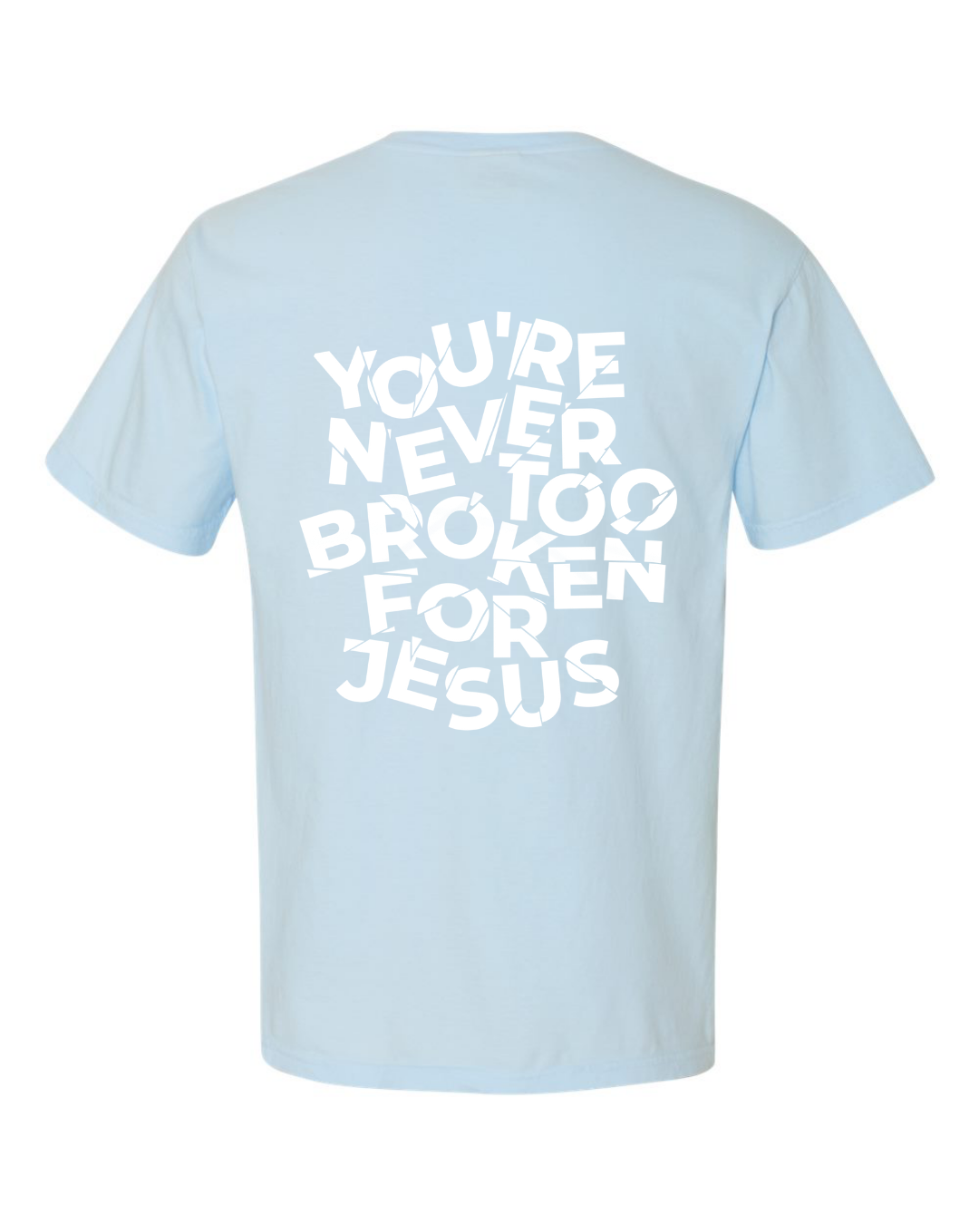 NEVER TOO BROKEN TEE