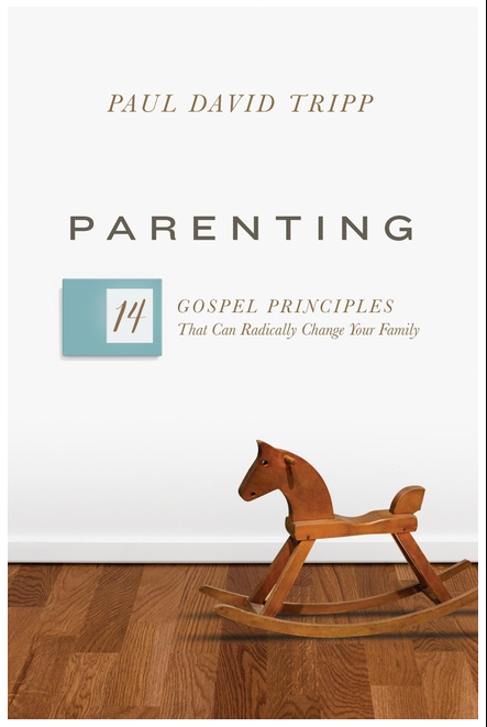 Parenting: 14 Gospel Principles That Can Radically Change Your Family