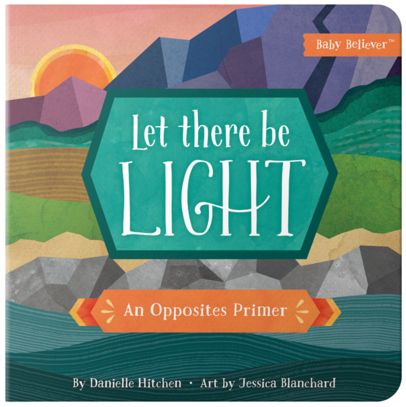 Let There Be Light: An Opposites Primer (Baby Believer)