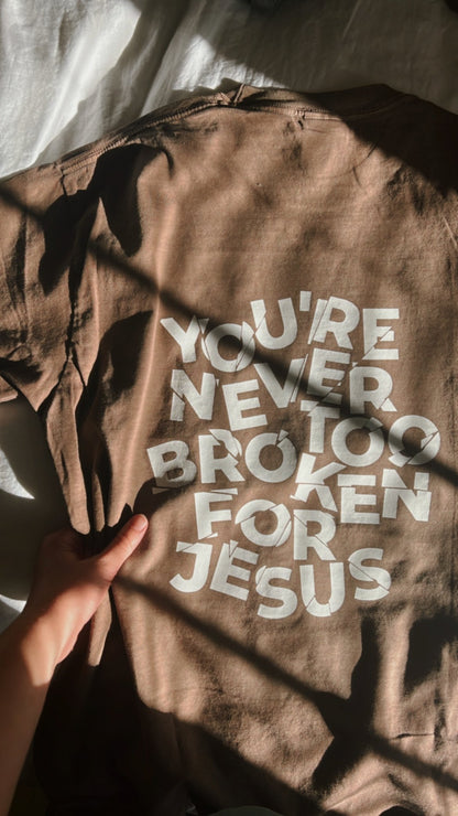 NEVER TOO BROKEN TEE