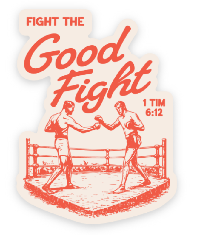 Fight the Good Fight Sticker