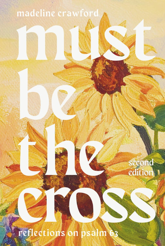 Must Be The Cross: Reflections on Psalm 63