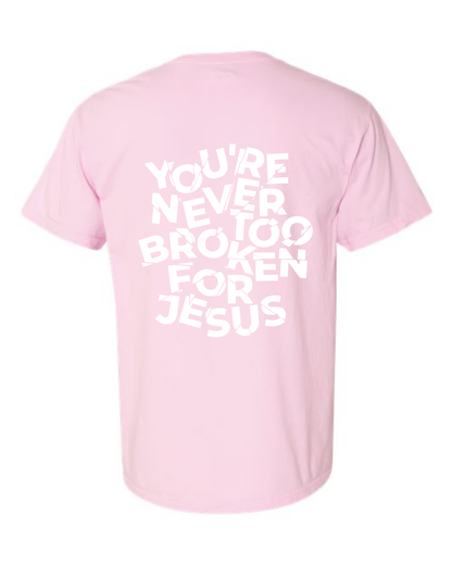 NEVER TOO BROKEN TEE