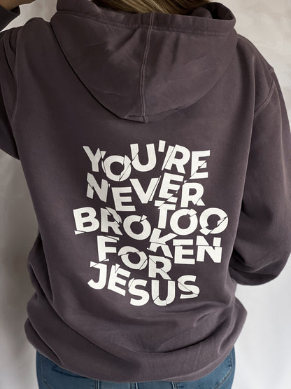 NEVER TOO BROKEN HOODIE