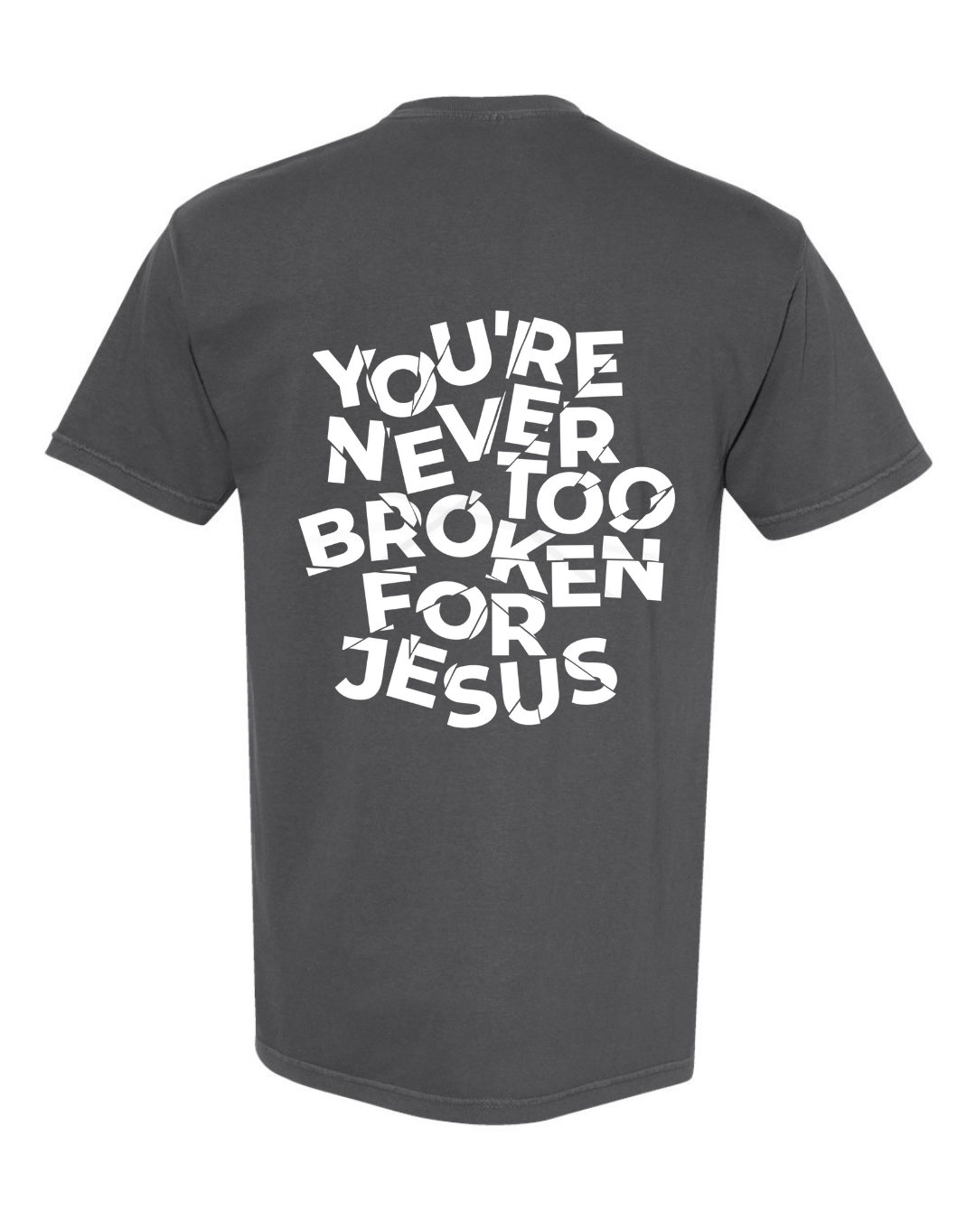 NEVER TOO BROKEN TEE