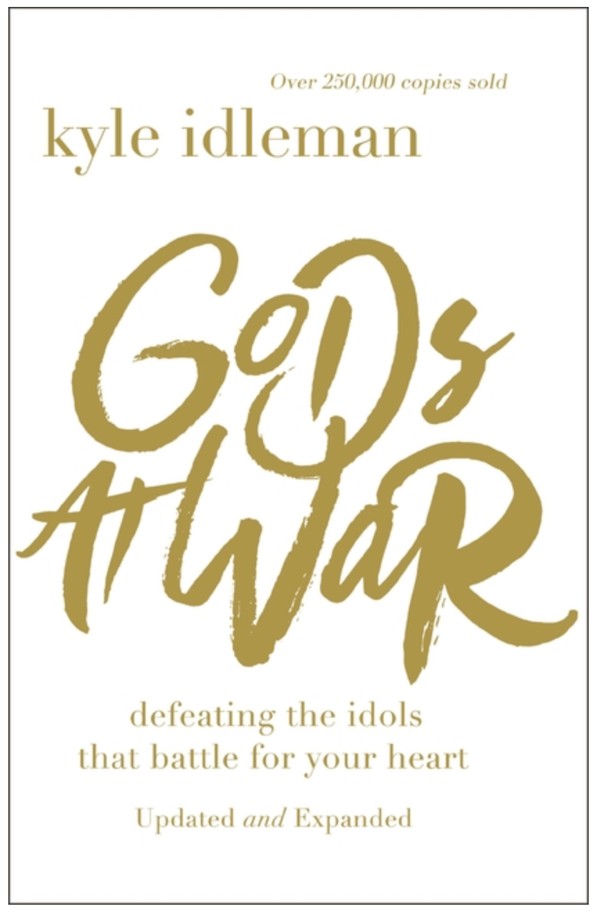 Gods at War: Defeating the Idols That Battle for Your Heart