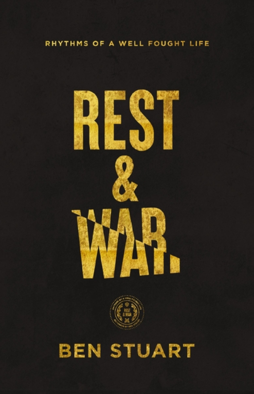 Rest & War: Rhythms of a Well-Fought Life