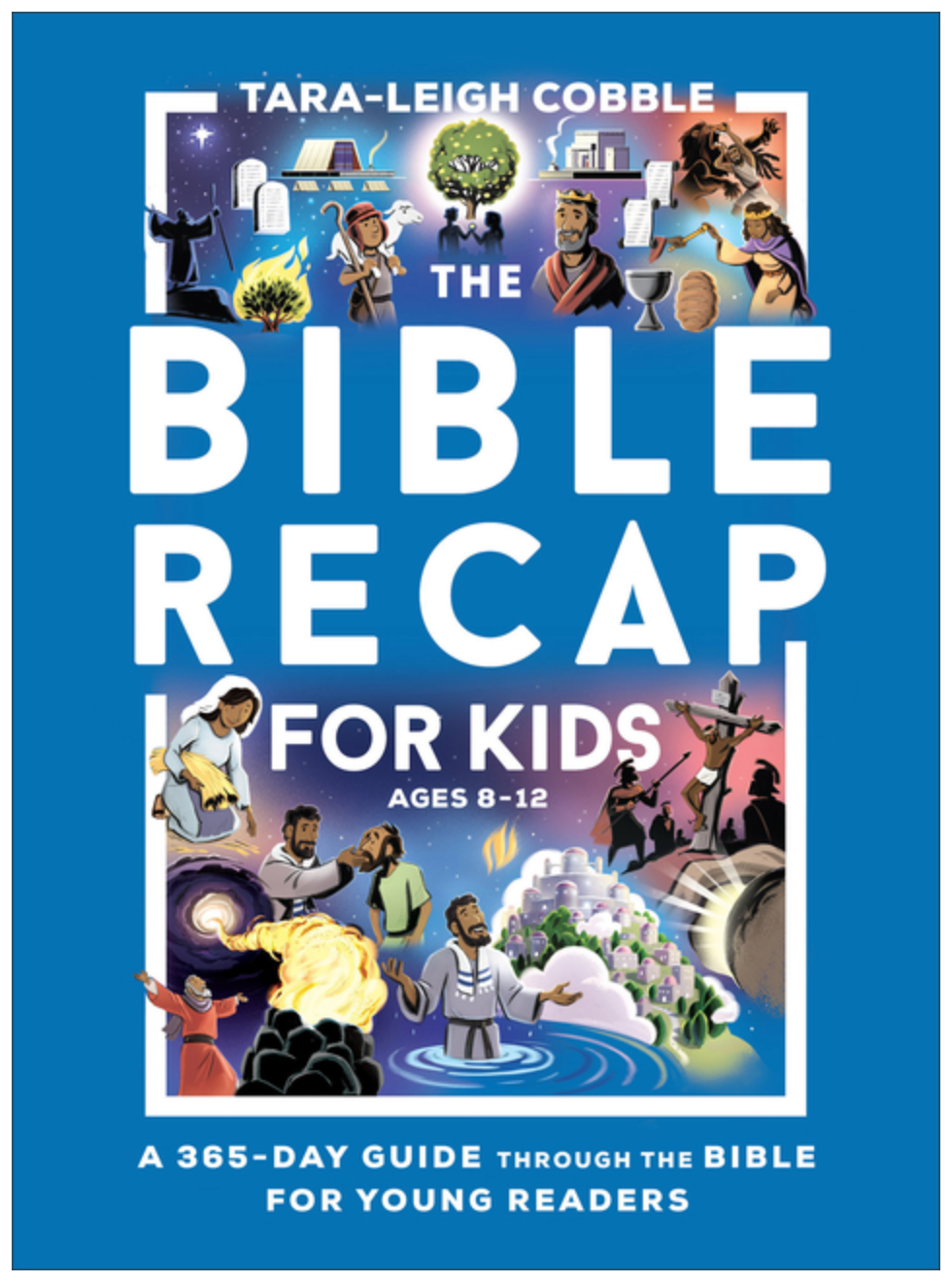 The Bible Recap for Kids: A 365-Day Guide Through the Bible for Young Readers