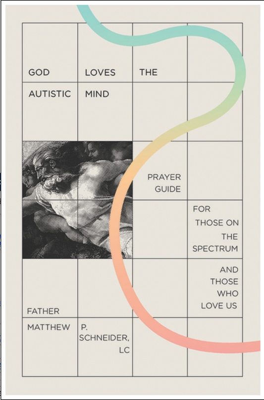 God Loves the Autistic Mind: Prayer Guide for Those on the Spectrum and Those Who Love Us