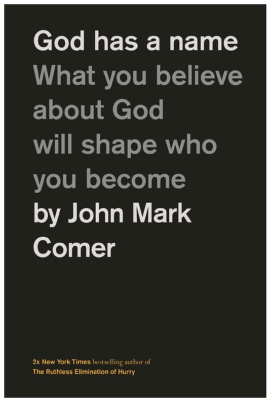 God Has a Name: What You Believe about God Will Shape Who You Become