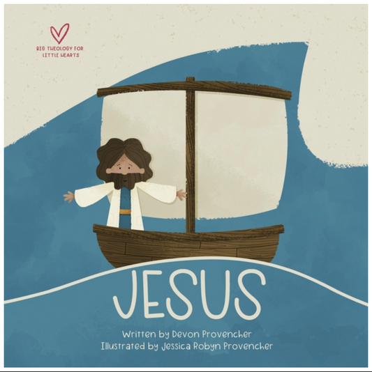 Jesus (Big Theology for Little Hearts)