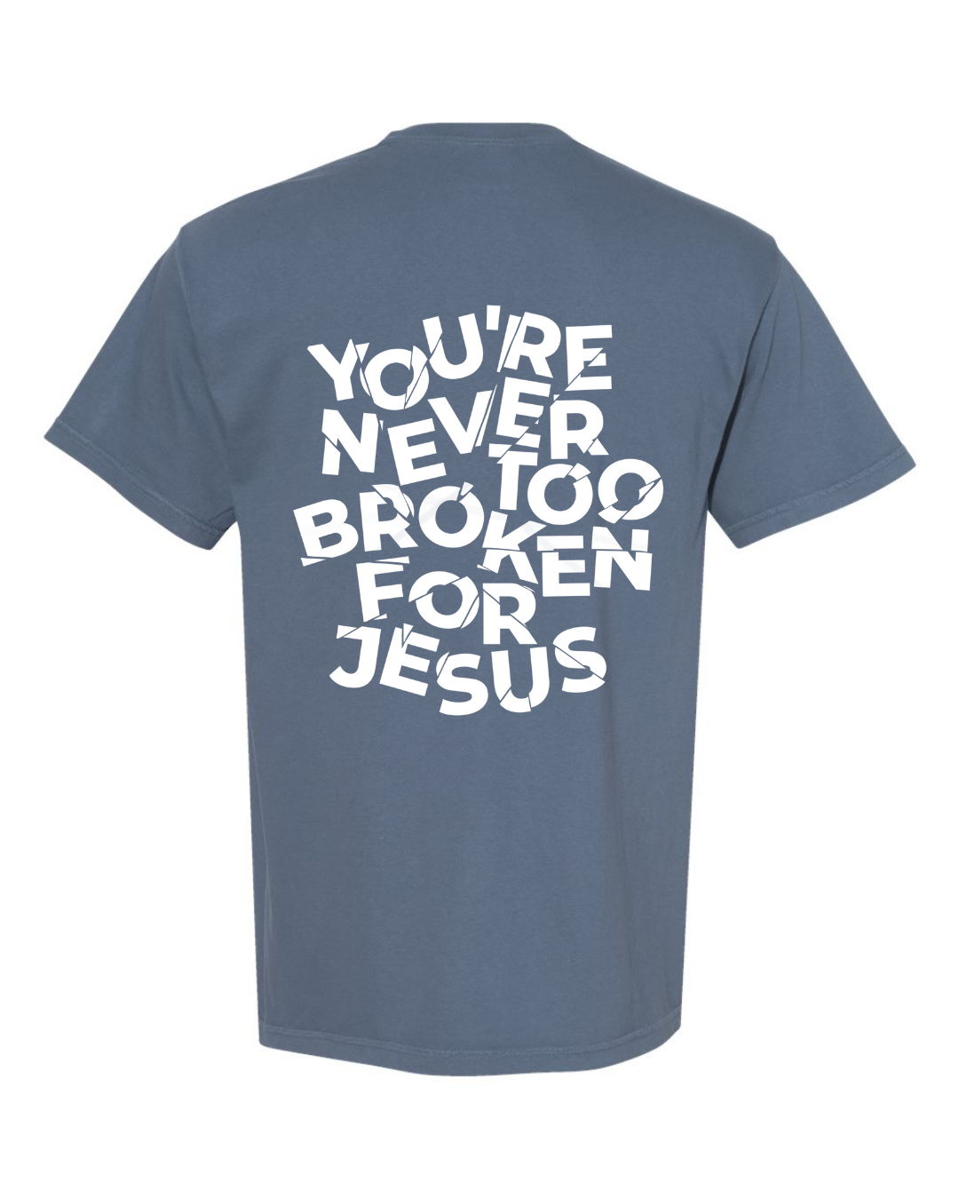 NEVER TOO BROKEN TEE